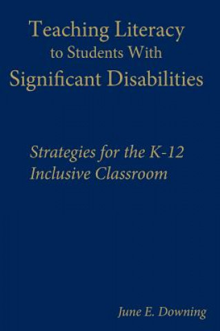 Kniha Teaching Literacy to Students With Significant Disabilities June E. Downing