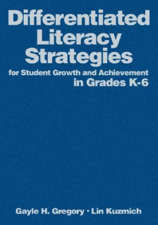 Könyv Differentiated Literacy Strategies for Student Growth and Achievement in Grades K-6 Gayle H. Gregory