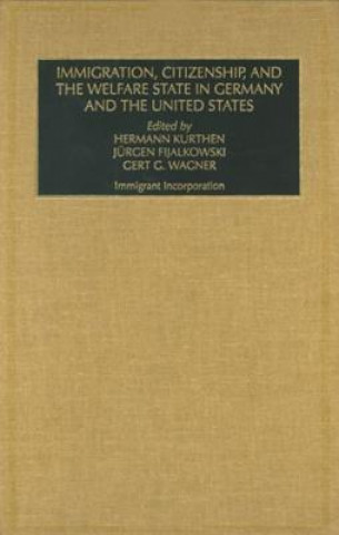 Kniha Immigration, Citizenship and the Welfare State in Germany and the United States (Part A & B) Hermann Kurthen