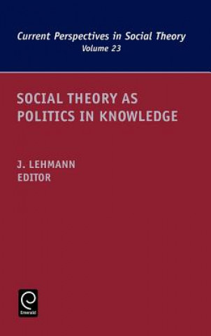 Kniha Social Theory as Politics in Knowledge Jennifer M. Lehmann