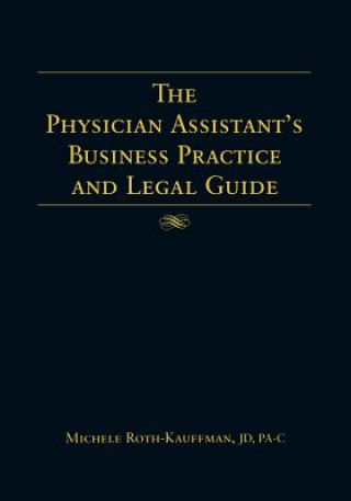 Книга Physician Assistant's Business Practice and Legal Guide Michele Roth-Kauffman