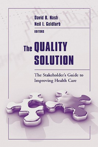 Carte The Quality Solution: The Stakeholder's Guide To Improving Health Care David B. Nash
