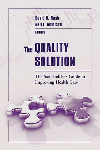 Книга The Quality Solution: The Stakeholder's Guide To Improving Health Care David B. Nash