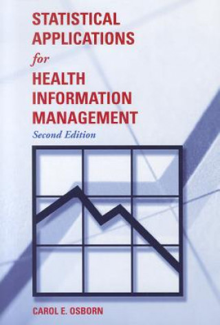 Kniha Statistical Applications For Health Information Management Carol E. Osborn