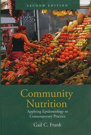 Książka Community Nutrition: Applying Epidemiology To Contemporary Practice Gail C. Frank