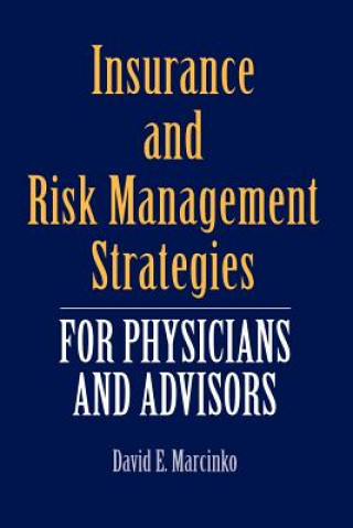 Kniha Insurance And Risk Management Strategies For Physicians And Advisors David E. Marcinko