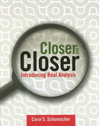 Carte Closer And Closer: Introducing Real Analysis Carol S. Schumacher