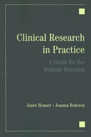 Kniha Clinical Research In Practice: A Guide For The Bedside Scientist Janet Houser