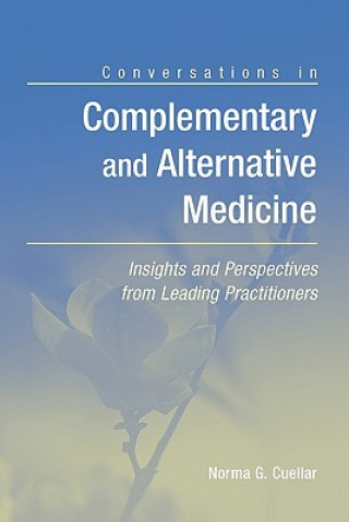 Könyv Conversations In Complementary And Alternative Medicine: Insights And  Perspectives From Leading Practitioners Norma G. Cuellar