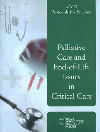 Könyv AACN Protocols For Practice: Palliative Care And End-Of-Life Issues In Critical Care American Association of Critical-Care Nurses (AACN)