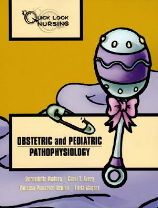 Carte Quick Look Nursing: Obstetric And Pediatric Pathophysiology Bernadette Madara