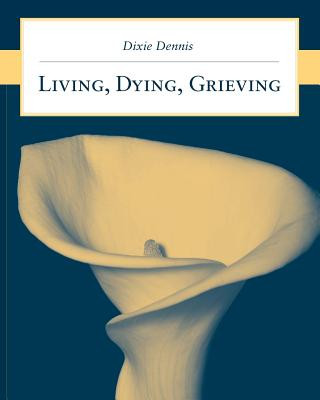 Carte Living, Dying, Grieving Dixie L. Dennis