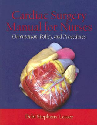Carte Cardiac Surgery For Nurses: Orientation, Policy, And Procedures Debi Stephens-Lesser