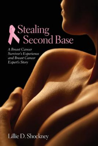 Livre Stealing Second Base: A Breast Cancer Survivor's Experience And Breast Cancer Expert's Story Lillie D. Shockney