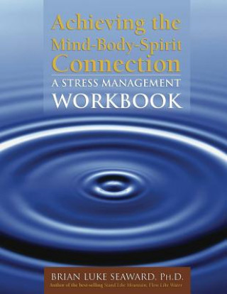 Knjiga Achieving The Mind-Body-Spirit Connection: A Stress Management Workbook Brian Luke Seaward