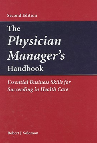 Książka The Physician Manager's Handbook:  Essential Business Skills For  Succeeding In Health Care Robert J. Solomon