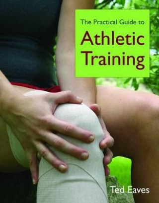 Livro The Practical Guide To Athletic Training Ted Eaves