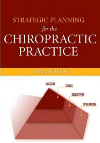 Knjiga Strategic Planning For The Chiropractic Practice Michael R. Wiles