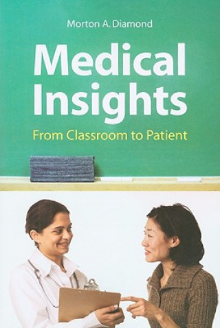 Kniha Medical Insights: From Classroom To Patient Morton A Diamond