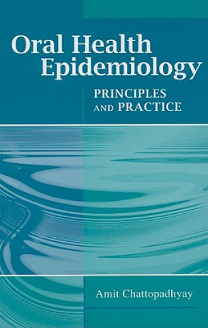 Kniha Oral Health Epidemiology: Principles And Practice Amit Chattopadhyay