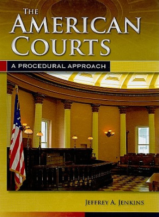 Kniha American Courts: A Procedural Approach Jeffrey A. Jenkins