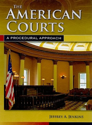 Książka American Courts: A Procedural Approach Jeffrey A. Jenkins