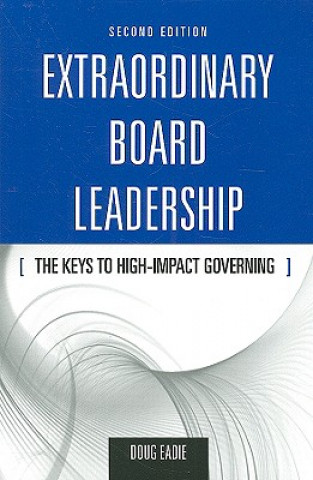 Kniha Extraordinary Board Leadership: The Keys To High Impact Governing Doug Eadie