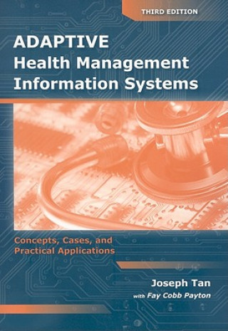 Carte Adaptive Health Management Information Systems: Concepts, Cases,  &  Practical Applications Joseph Tan