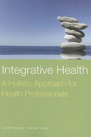 Könyv Integrative Health: A Holistic Approach For Health Professionals Cyndie Koopsen