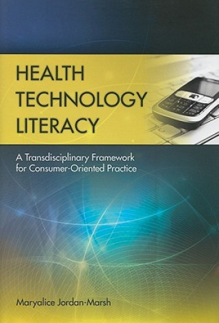 Carte Health Technology Literacy: A Transdisciplinary Framework For Consumer-Oriented Practice Maryalice Jordan-Marsh