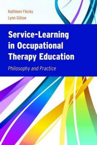 Kniha Service-Learning In Occupational Therapy Education Philosophy & Practice Kathleen Flecky