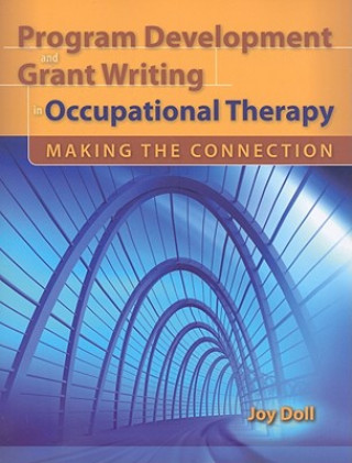 Knjiga Program Development And Grant Writing In Occupational Therapy: Making The Connection Joy D. Doll