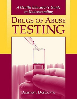 Книга Health Educator's Guide to Understanding Drugs of Abuse Testing Amitava DasGupta