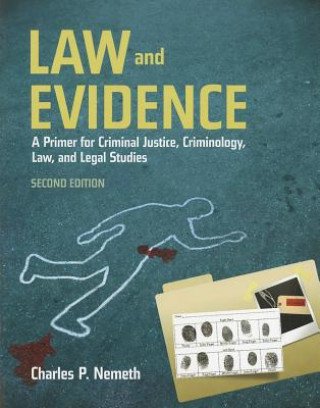 Kniha Law And Evidence: A Primer For Criminal Justice, Criminology, Law And Legal Studies Charles P. Nemeth