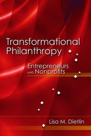 Kniha Transformational Philanthropy: Entrepreneurs And Nonprofits Lisa M. Dietlin