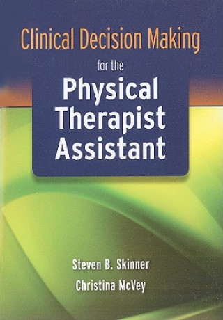 Kniha Clinical Decision Making For The Physical Therapist Assistant Steven B. Skinner