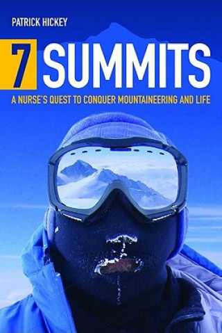 Knjiga 7 Summits: A Nurse's Quest To Conquer Mountaineering And Life Patrick Hickey