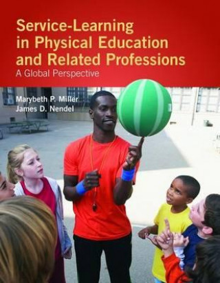 Kniha Service-Learning In Physical Education And Other Related Professions: A Global Perspective Marybeth P. Miller