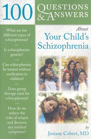 Carte 100 Questions  &  Answers About Your Child's Schizophrenia Josiane Cobert