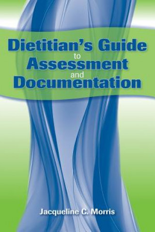 Könyv Dietitian's Guide To Assessment And Documentation Jacqueline Morris
