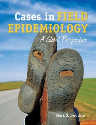 Книга Cases In Field Epidemiology: A Global Perspective Mark S. Dworkin