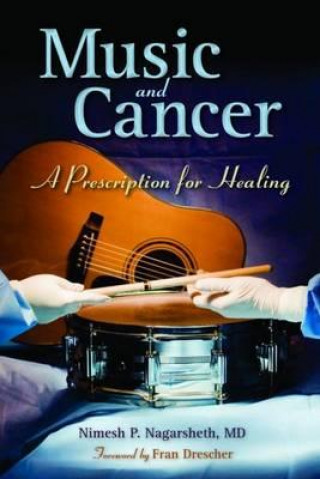 Książka Music And Cancer: A Prescription For Healing Nimesh P. Nagarsheth