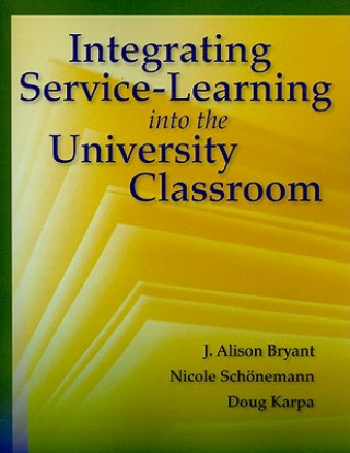 Книга Integrating Service-Learning Into The University Classroom J.Alison Bryant