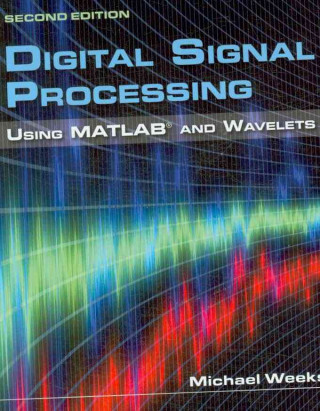 Knjiga Digital Signal Processing Using MATLAB  &  Wavelets Michael Weeks