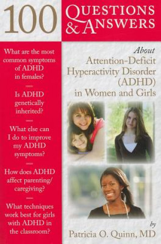 Carte 100 Questions & Answers About Attention Deficit Hyperactivity Disorder (ADHD) In Women And Girls Patricia O. Quinn