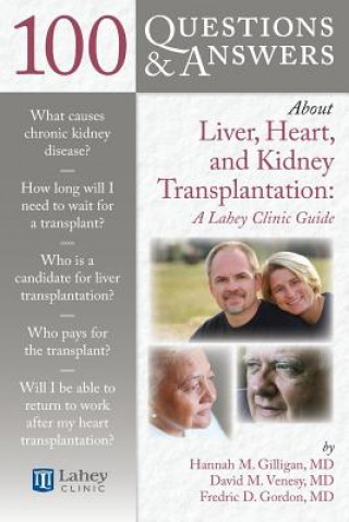 Carte 100 Questions  &  Answers About Liver, Heart, And Kidney Transplantation: Lahey Clinic Hannah M. Gilligan