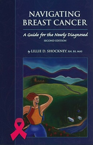 Kniha Navigating Breast Cancer: Guide For The Newly Diagnosed Lillie D. Shockney