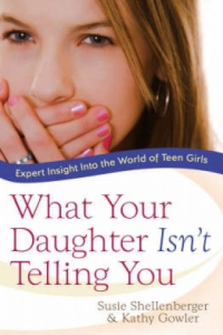 Książka What Your Daughter Isn't Telling You Susie Shellenberger