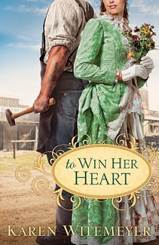 Kniha To Win Her Heart Karen Witemeyer