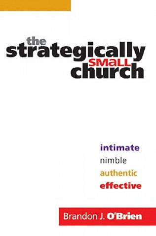 Carte Strategically Small Church - Intimate, Nimble, Authentic, and Effective Brandon J. O'Brien